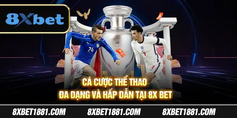 Cá cược thể thao đa dạng và hấp dẫn tại 8xBet